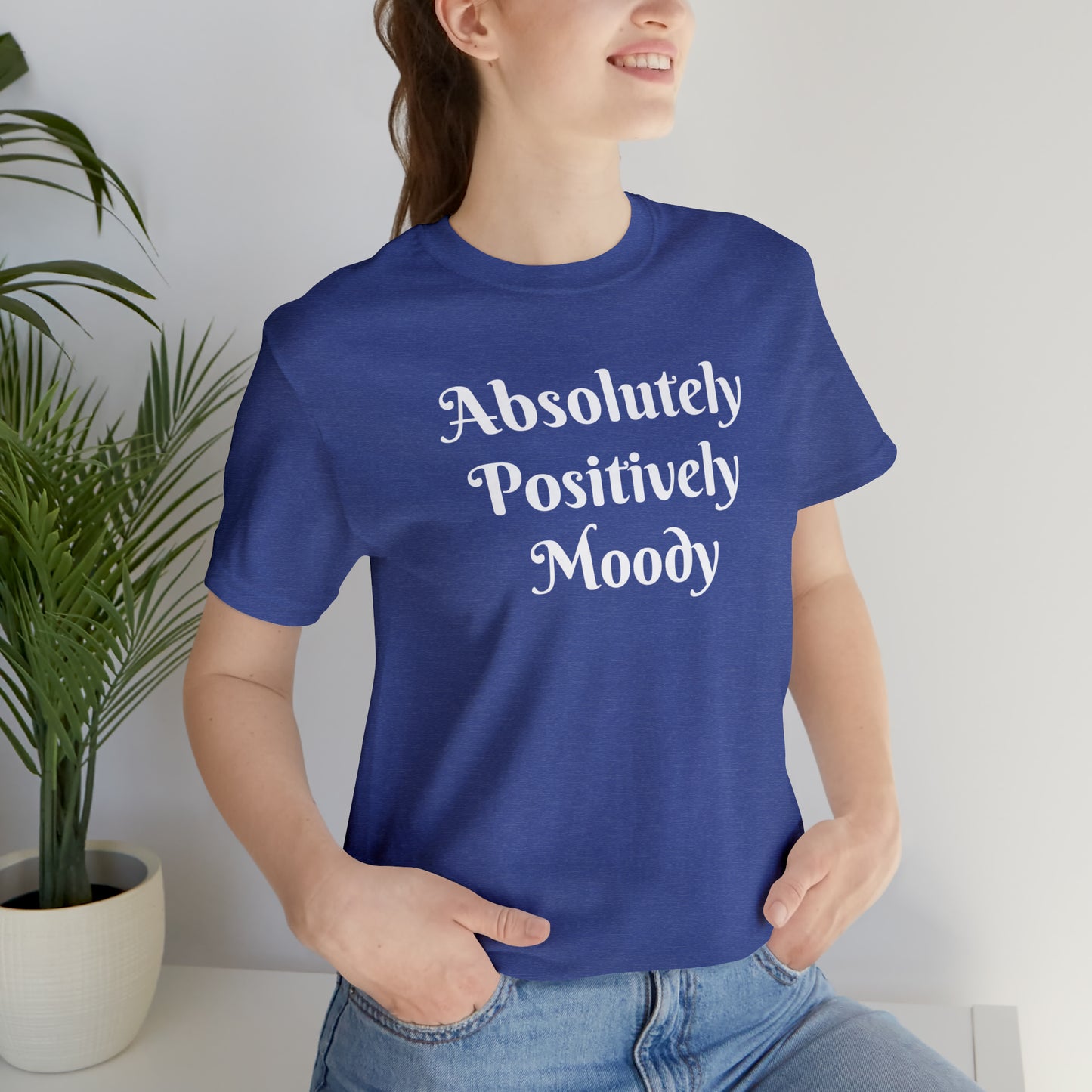Absolutely Positively Moody Unisex Jersey Short Sleeve Tee 16 colors